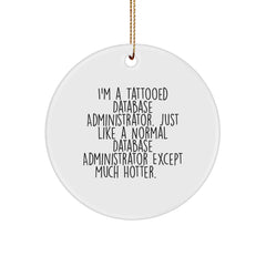 Funny Database Administrator Gifts for Men, Circle Ornament with I'm A Tattooed Database Administrator Quote, Christmas Unique Gifts from Friends to Coworkers - Image 1