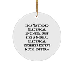 Electrical Engineer Gifts from Friends - I'm A Tattooed Electrical Engineer, Circle Ornament for Christmas, Funny Quote - Image 1