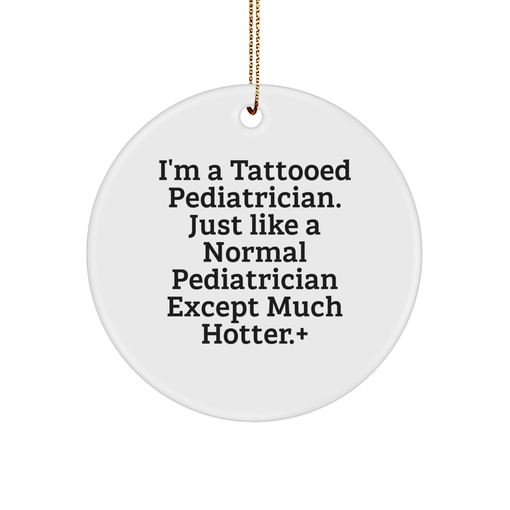 Funny Pediatrician Gifts for Men, Unique Circle Ornament with I'm A Tattooed Pediatrician Quote, Christmas Memorable Presents from Friends or Family - Image 1