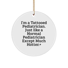 Funny Pediatrician Gifts for Men, Unique Circle Ornament with I'm A Tattooed Pediatrician Quote, Christmas Memorable Presents from Friends or Family - Image 1