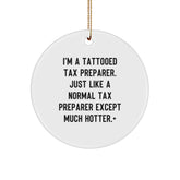 Tax Preparer Gifts from Friends, Funny Circle Ornament for Christmas, I'm A Tattooed Tax Preparer. Just Like A Normal Tax Preparer Except Much Hotter.+ - Image 1