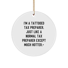 Tax Preparer Gifts from Friends, Funny Circle Ornament for Christmas, I'm A Tattooed Tax Preparer. Just Like A Normal Tax Preparer Except Much Hotter.+ - Image 1