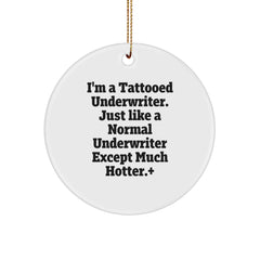 Funny Underwriter Gifts from Friends for Underwriter - I'm A Tattooed Underwriter. Just Like A Normal Underwriter Except Much Hotter.+, Circle Ornament for Christmas - Image 1
