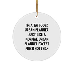 Funny Urban Planner Gifts - I'm A Tattooed Urban Planner, Circle Ornament for Christmas, Gifts from Friends, Family, or Coworkers - Image 1
