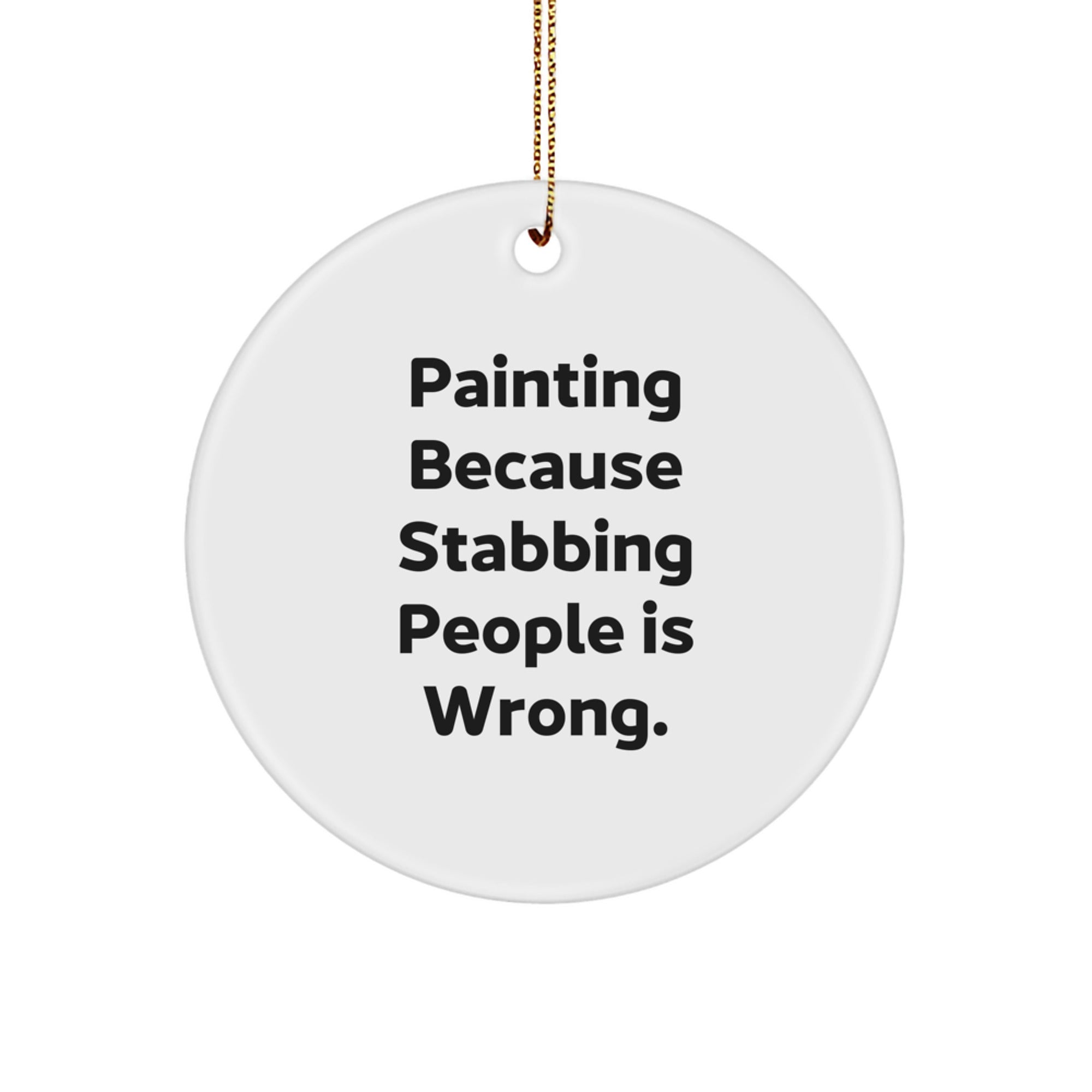 Funny Painting Gifts from Friends for Men Circle Ornament with Quote 'Painting Because Stabbing People Is Wrong.' - Image 1