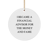 Funny Financial Advisor Gifts For Men - 'I Became A Financial Advisor For The Money And Fame' Circle Ornament From Friends To Family - Image 1