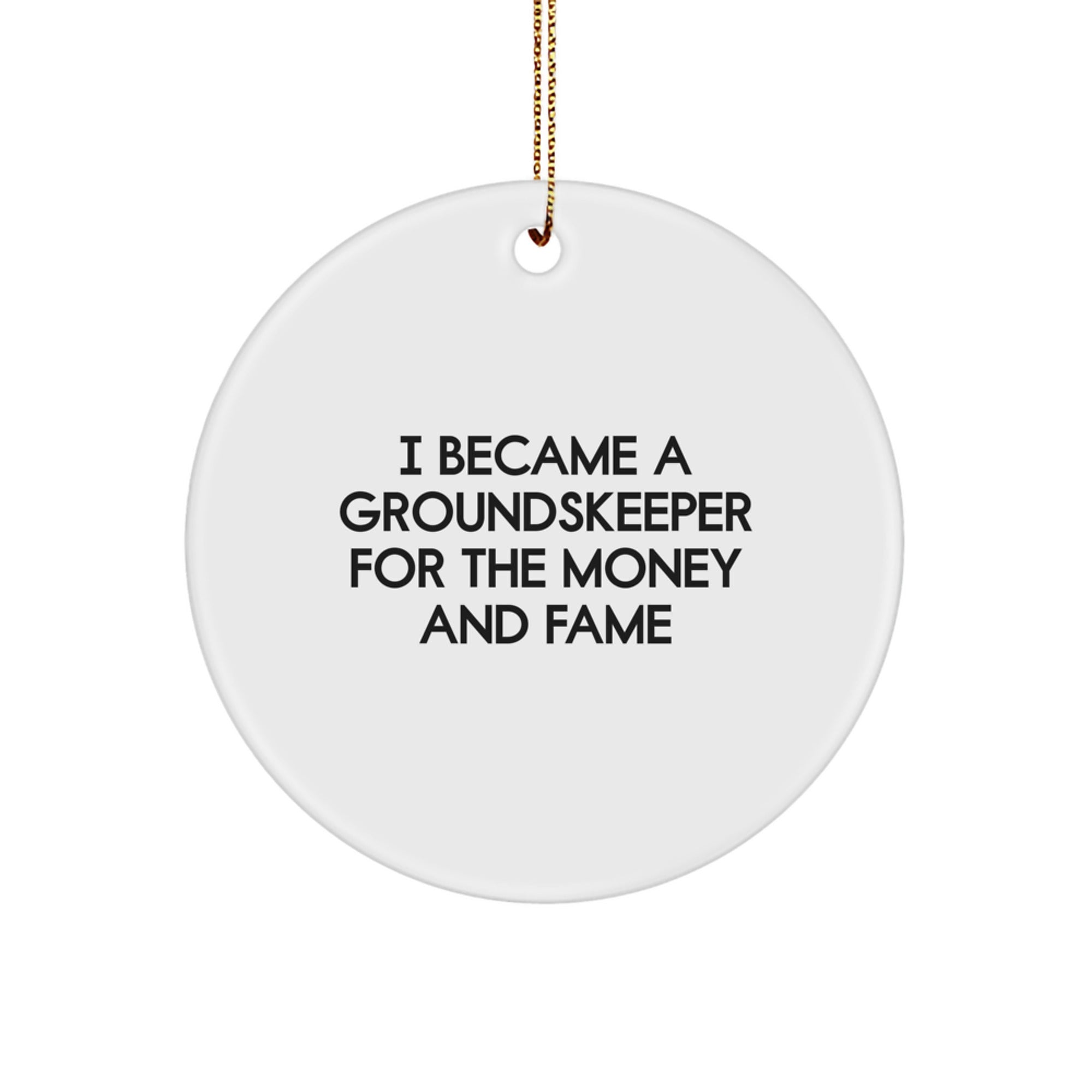 Funny groundskeeper Gifts For Men - I Became A groundskeeper For The Money And Fame Circle Ornament, Gifts from Men to groundskeeper Friend, Unique Christmas Unique Gifts for groundskeeper - Image 1