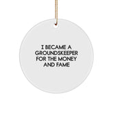 Funny groundskeeper Gifts For Men - I Became A groundskeeper For The Money And Fame Circle Ornament, Gifts from Men to groundskeeper Friend, Unique Christmas Unique Gifts for groundskeeper - Image 1