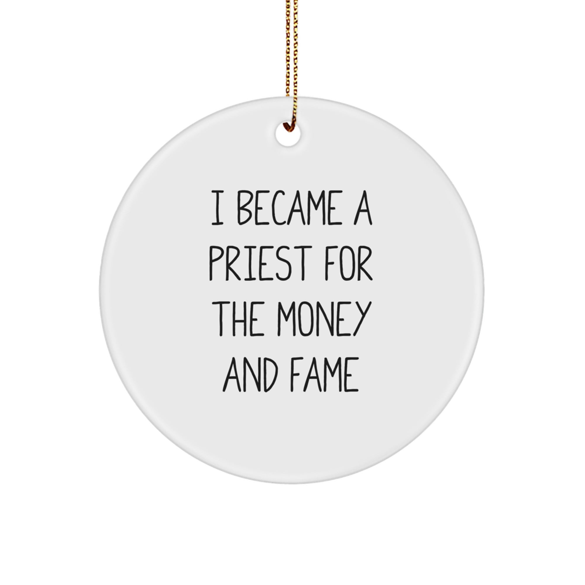 Funny Priest Gifts, 'I Became A Priest For The Money And Fame', Circle Ornament for Men, Unique Christmas Unique Gifts from Friends, Perfect for Priestly Humor - Image 1