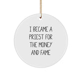 Funny Priest Gifts, 'I Became A Priest For The Money And Fame', Circle Ornament for Men, Unique Christmas Unique Gifts from Friends, Perfect for Priestly Humor - Image 1