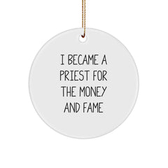 Funny Priest Gifts, 'I Became A Priest For The Money And Fame', Circle Ornament for Men, Unique Christmas Unique Gifts from Friends, Perfect for Priestly Humor - Image 1
