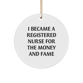 Registered Nurse Gifts For Friends and Family, Funny Circle Ornament, I Became A Registered Nurse For The Money And Fame, Christmas Unique - Image 1