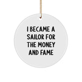 Sailor Gifts For Men - I Became A Sailor For The Money And Fame, Funny Circle Ornament, White, 2.75" Tall, Christmas Unique Gifts From Friends - Image 1