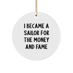 Sailor Gifts For Men - I Became A Sailor For The Money And Fame, Funny Circle Ornament, White, 2.75" Tall, Christmas Unique Gifts From Friends - Image 1