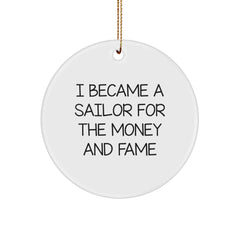 Sailor Gifts for Men, Funny Sailor Circle Ornament from Friends, I Became A Sailor For The Money And Fame Quote, Christmas Unique Gifts - Image 1