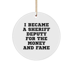 Funny Sheriff Deputy Gifts for Him - I Became A Sheriff Deputy For The Money And Fame Circle Ornament, Gifts from Men, for Sheriff Deputy, Christmas Unique Presents - Image 1