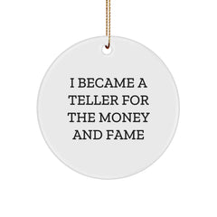 Funny Teller Gifts for Men, Women, Friends, Coworkers, and Family - I Became A Teller For The Money And Fame, Circle Ornament, Christmas Unique Gifts from Friends - Image 1