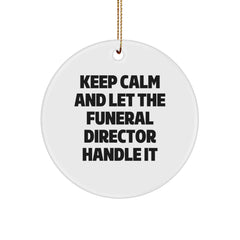 Gifts from Friends and Family, 'Keep Calm And Let The Funeral Director Handle It', Funny Christmas Circle Ornament for Funeral Directors, Unique Gifts - Image 1