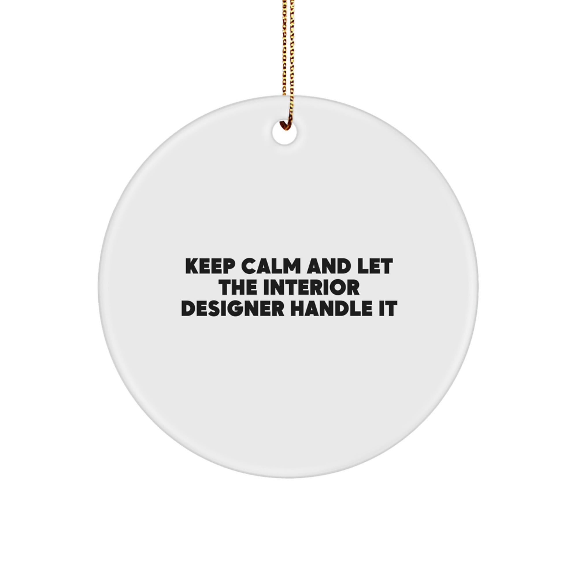 Funny Interior Designer Gifts from Friends for Christmas Circle Ornament - Keep Calm And Let The Interior Designer Handle It - Image 1