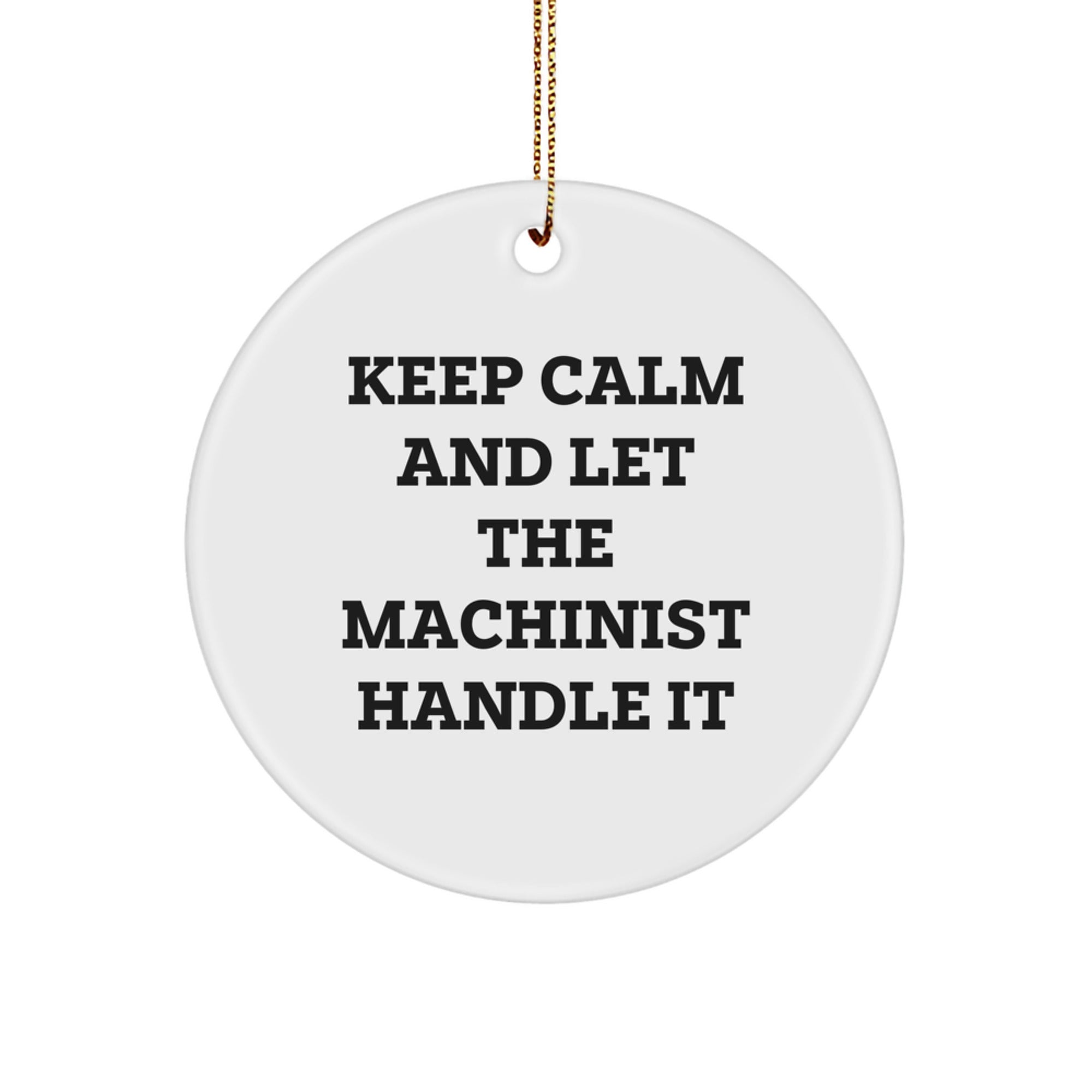 Machinist Gifts from Friends - Keep Calm And Let The Machinist Handle It - Funny Circle Ornament for Christmas - Image 1