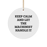 Machinist Gifts from Friends - Keep Calm And Let The Machinist Handle It - Funny Circle Ornament for Christmas - Image 1