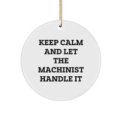Machinist Gifts from Friends - Keep Calm And Let The Machinist Handle It - Funny Circle Ornament for Christmas - Image 1