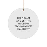 Funny Nuclear Technologist Circle Ornament Gifts from Friends to Family - Keep Calm And Let The Nuclear Technologist Handle It Christmas Unique - Image 1