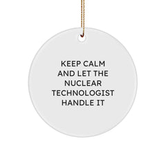 Funny Nuclear Technologist Circle Ornament Gifts from Friends to Family - Keep Calm And Let The Nuclear Technologist Handle It Christmas Unique - Image 1