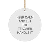 Funny Teacher Gifts for Christmas - Keep Calm And 'Let The Teacher Handle It' Circle Ornament, Gifts from Friends, Family, Coworkers to Teacher, Unique Christmas Unique Gifts for Teacher - Image 1