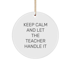 Funny Teacher Gifts for Christmas - Keep Calm And 'Let The Teacher Handle It' Circle Ornament, Gifts from Friends, Family, Coworkers to Teacher, Unique Christmas Unique Gifts for Teacher - Image 1