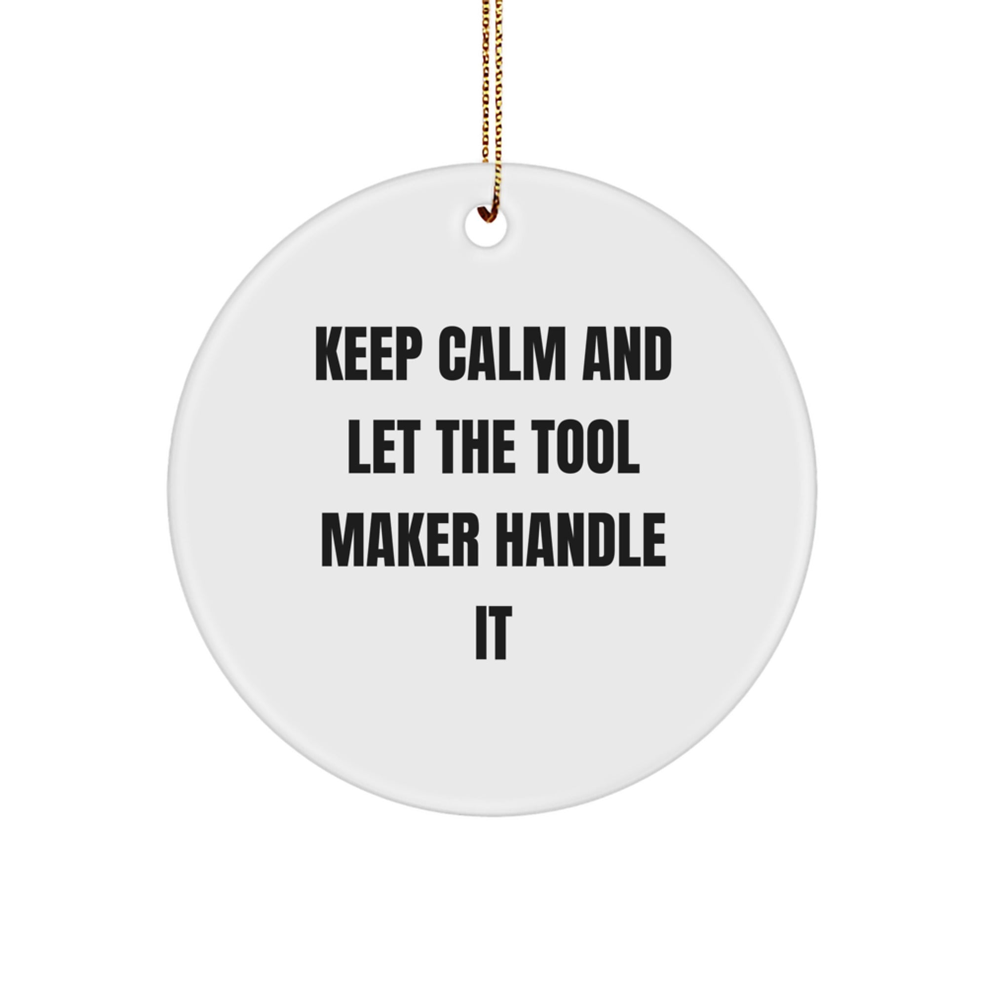 Tool Maker Gifts: Funny Circle Ornament for Men, Keep Calm and Let the Tool Maker Handle It, Christmas Unique Gifts from Men to Tool Maker - Image 1