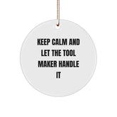 Tool Maker Gifts: Funny Circle Ornament for Men, Keep Calm and Let the Tool Maker Handle It, Christmas Unique Gifts from Men to Tool Maker - Image 1
