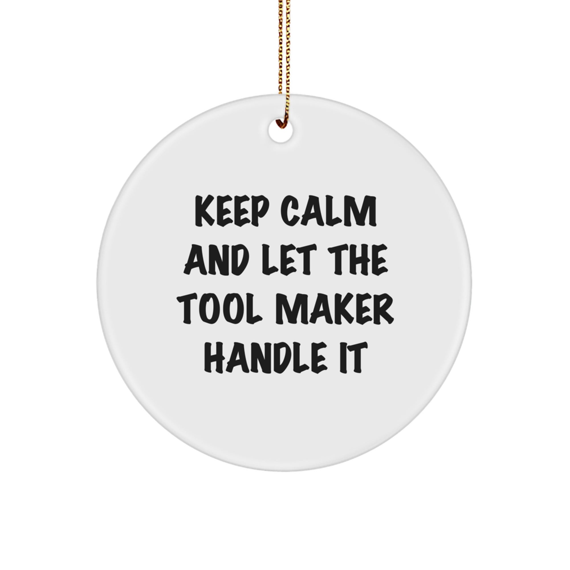 Tool Maker Gifts, Funny Quote Circle Ornament, Gifts from Friends to Tool Maker Men, Keep Calm and Let the Tool Maker Handle It, Christmas Unique Gifts for Tool Maker Family - Image 1