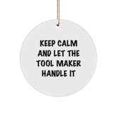 Tool Maker Gifts, Funny Quote Circle Ornament, Gifts from Friends to Tool Maker Men, Keep Calm and Let the Tool Maker Handle It, Christmas Unique Gifts for Tool Maker Family - Image 1