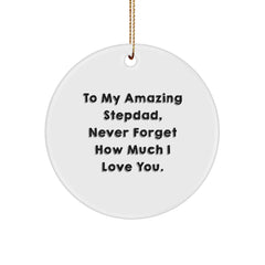 Stepdad Gifts from Family, To My Amazing Stepdad Never Forget How Much I Love You. Circle Ornament for Christmas Unique Gifts - Image 1