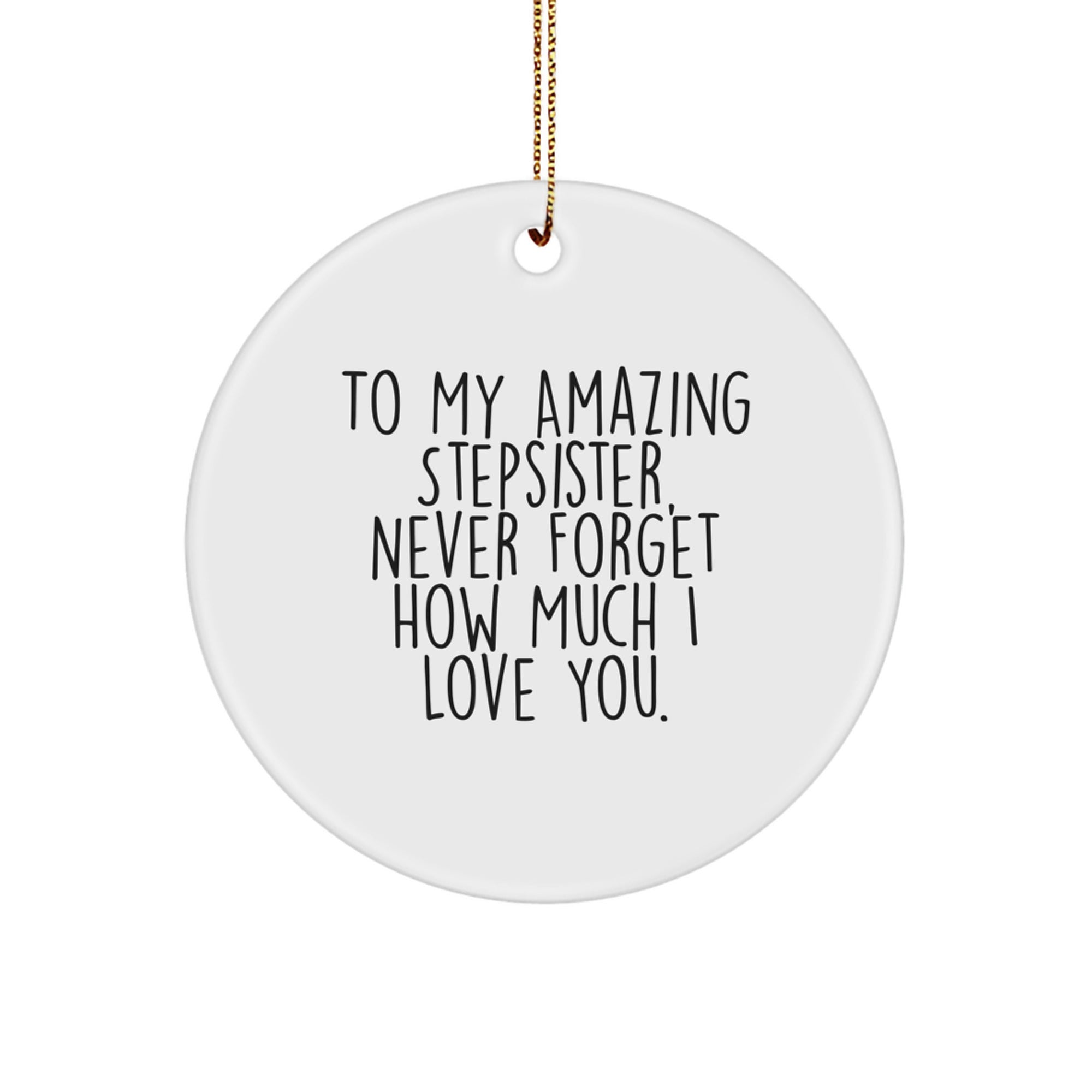 Funny Stepsister Gifts from Men to My Amazing Stepsister, Never Forget How Much I Love You., Circle Ornament for Christmas - Image 1