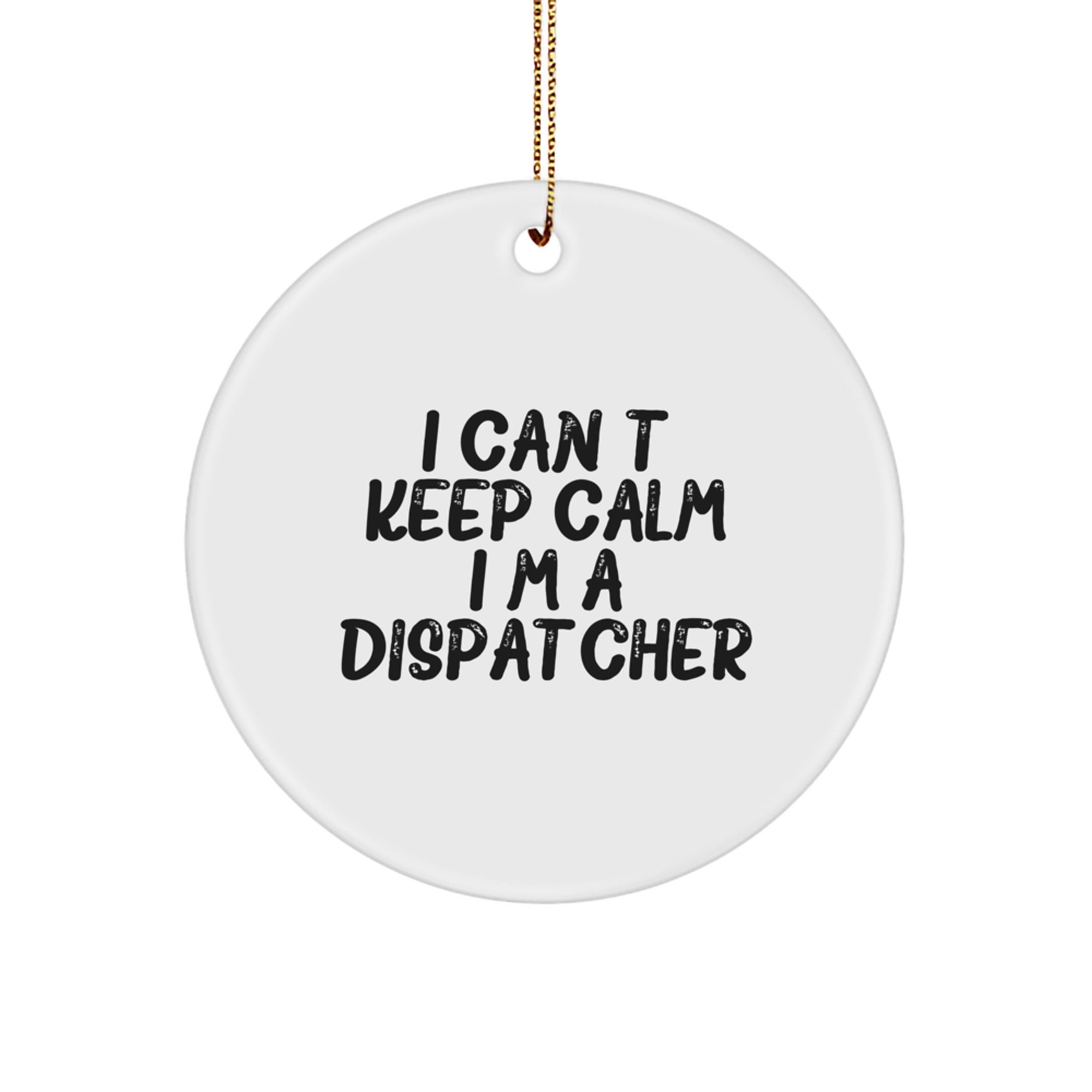 I Can't Keep Calm I'm A Dispatcher Funny Circle Ornament, Gifts from Friends, for Dispatchers, Unique Christmas Unique Gifts - Image 1