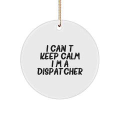 I Can't Keep Calm I'm A Dispatcher Funny Circle Ornament, Gifts from Friends, for Dispatchers, Unique Christmas Unique Gifts - Image 1