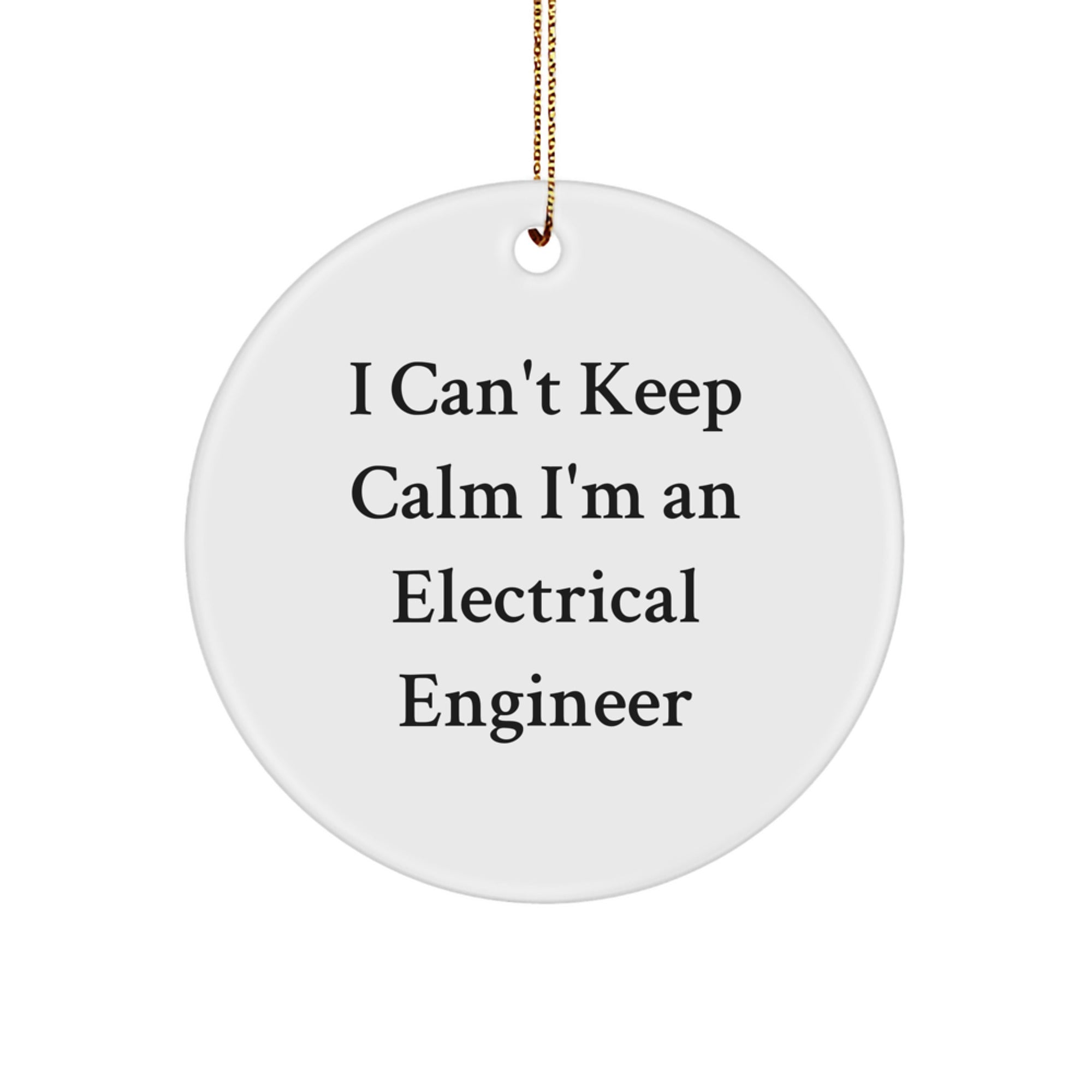 Funny Electrical Engineer Gifts from Friends, I Can't Keep Calm I'm An Electrical Engineer Circle Ornament for Men, Women, Coworkers, Family - Image 1