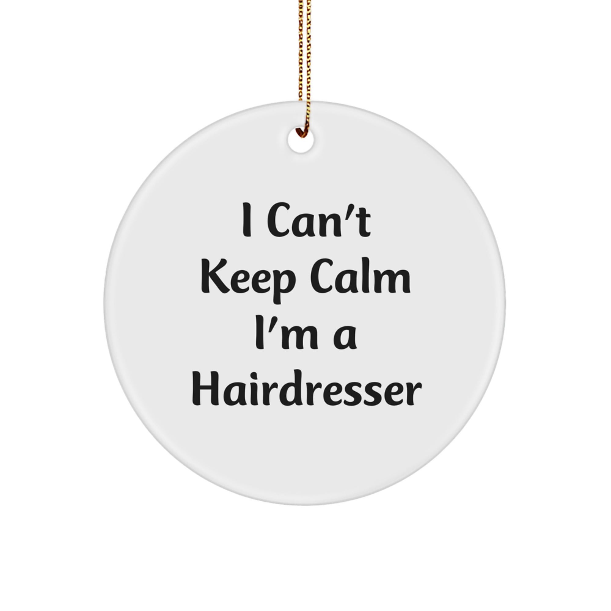Funny Hairdresser Gifts from Friends - I Can't Keep Calm I'm A Hairdresser Circle Ornament for Hairdresser, Christmas Unique Gifts - Image 1
