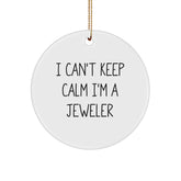 Funny 'I Can't Keep Calm I'm A Jeweler' Circle Ornament, Gifts from Men to Women, Christmas Unique Gifts for Jeweler Friends and Family - Image 1