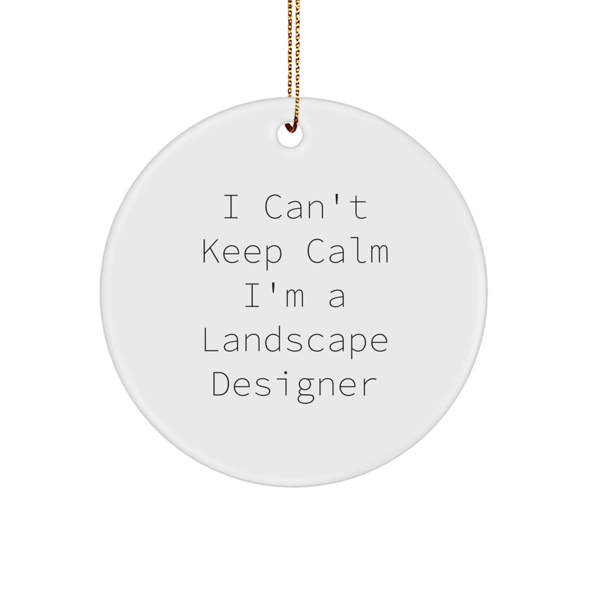 Funny Landscape Designer Gifts for Men from I Can't Keep Calm I'm A Landscape Designer Circle Ornament - Image 1