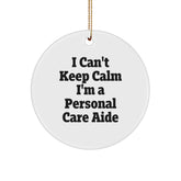 Funny Personal Care Aide Gifts, 'I Can't Keep Calm I'm A Personal Care Aide' Quote Circle Ornament for Christmas from Family, Friends, or Coworkers - Image 1