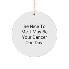 Funny Dancer Gifts from Friends to Family, Christmas Unique Circle Ornament, Be Nice To Me, White MDF Made, High Gloss Finish, Perfect for Dancer Enthusiasts - Image 1