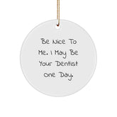 Funny Dentist Circle Ornament Gifts from Friends for Christmas, Be Nice To Me - Image 1