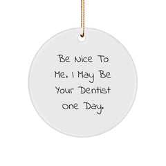Funny Dentist Circle Ornament Gifts from Friends for Christmas, Be Nice To Me - Image 1