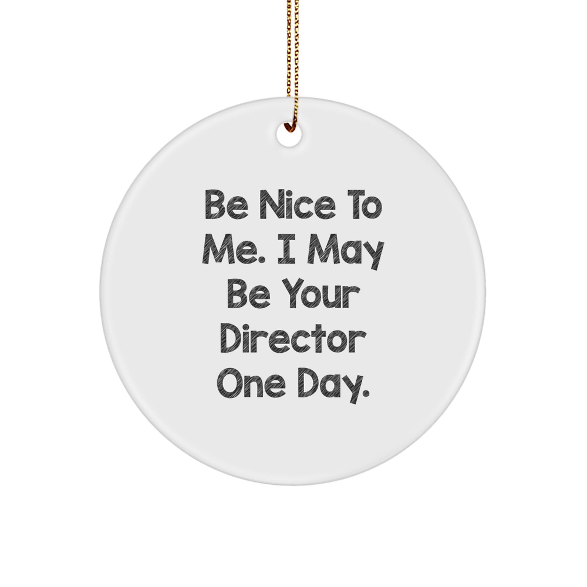 Funny Director Christmas Unique Gifts for Him, Gifts from Family Friends Coworkers, Inspirational Quote - Be Nice To Me, I May Be Your Director One Day, Circle Ornament - Image 1