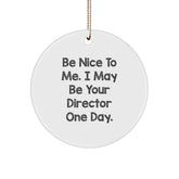 Funny Director Christmas Unique Gifts for Him, Gifts from Family Friends Coworkers, Inspirational Quote - Be Nice To Me, I May Be Your Director One Day, Circle Ornament - Image 1