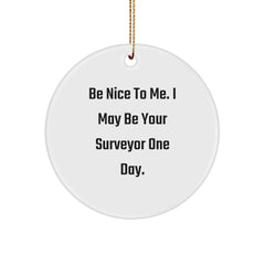Funny Surveyor Gifts for Men, 'Be Nice To Me. I May Be Your Surveyor One Day.' Circle Ornament, Christmas Unique Gifts from Friends - Image 1
