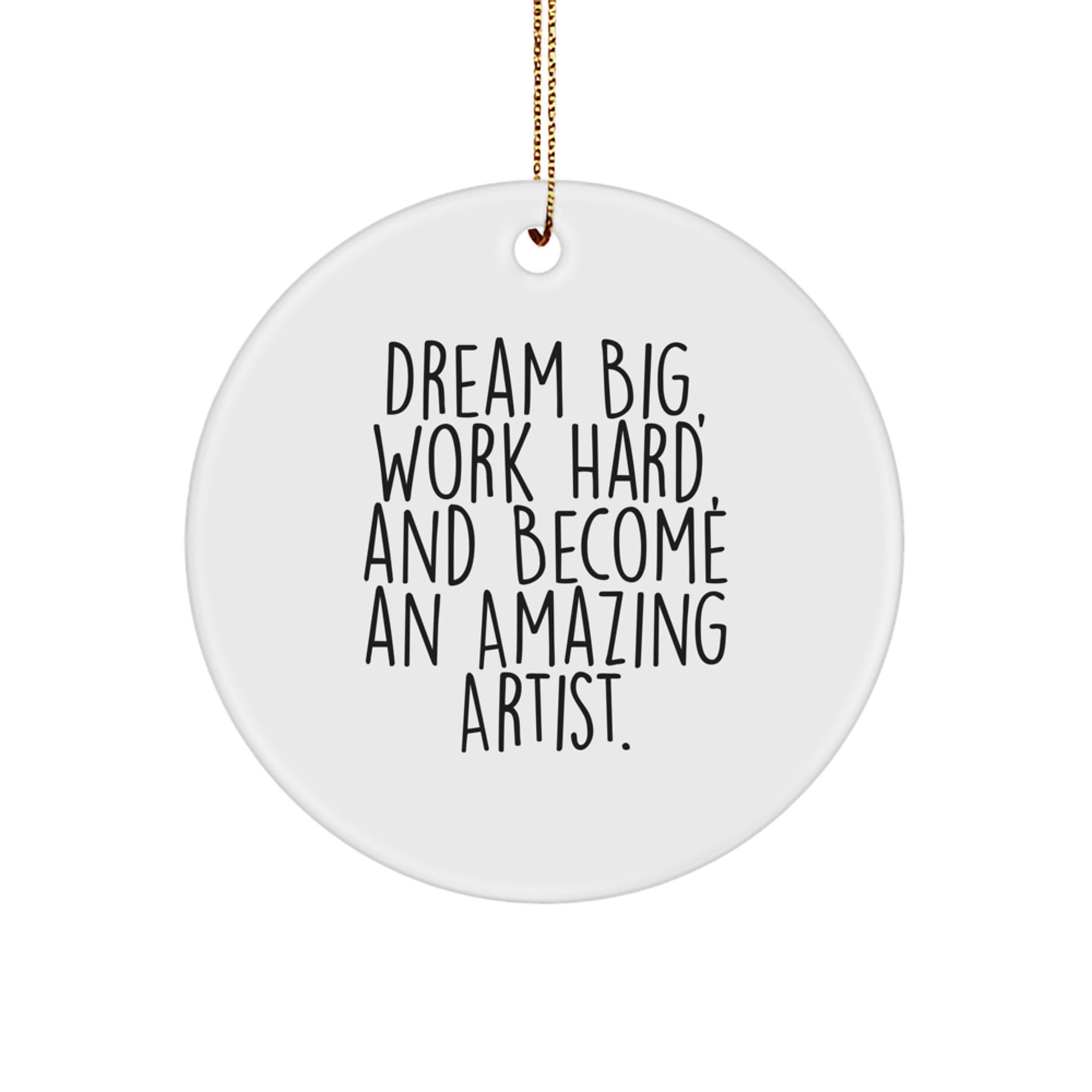 Inspirational Artist Circle Ornament Gifts from Friends and Family for Christmas Unique Decorations, Dream Big Work Hard - Image 1